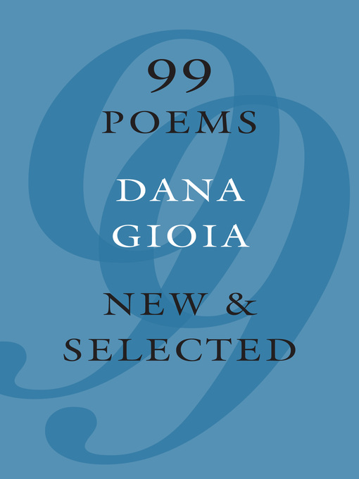 Title details for 99 Poems by Dana Gioia - Wait list